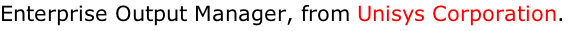 Enterprise Output Manager, from Unisys Corporation.